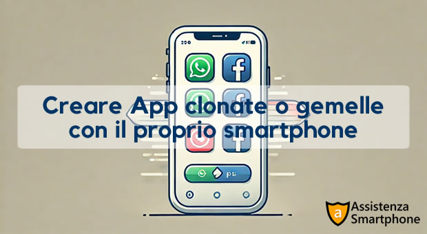 Creare App clonate o gemelle con il proprio smartphone