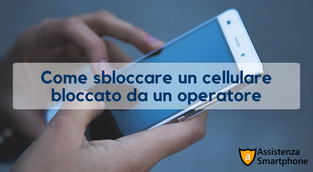 Come sbloccare un cellulare bloccato da un operatore